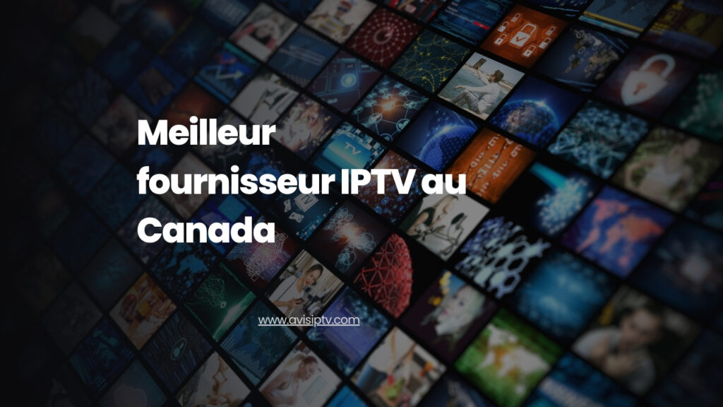 Meilleur fournisseur IPTV au Canada
