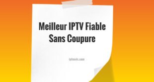 Meilleur IPTV Fiable Sans Coupure